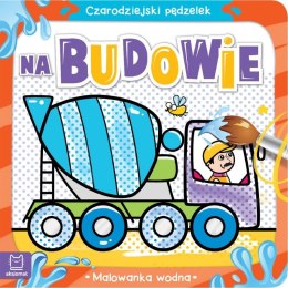 Książeczka edukacyjna Czarodziejski pędzelek. Na budowie. Malowanka wodn Aksjomat Aksjomat