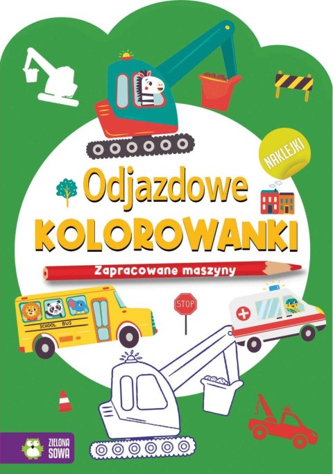 Książeczka edukacyjna Odjazdowe kolorowanki.Zapracowane maszyny Zielona Sowa Zielona Sowa